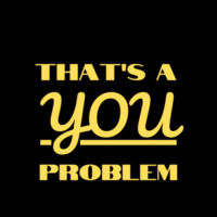 You Problem Tee Design
